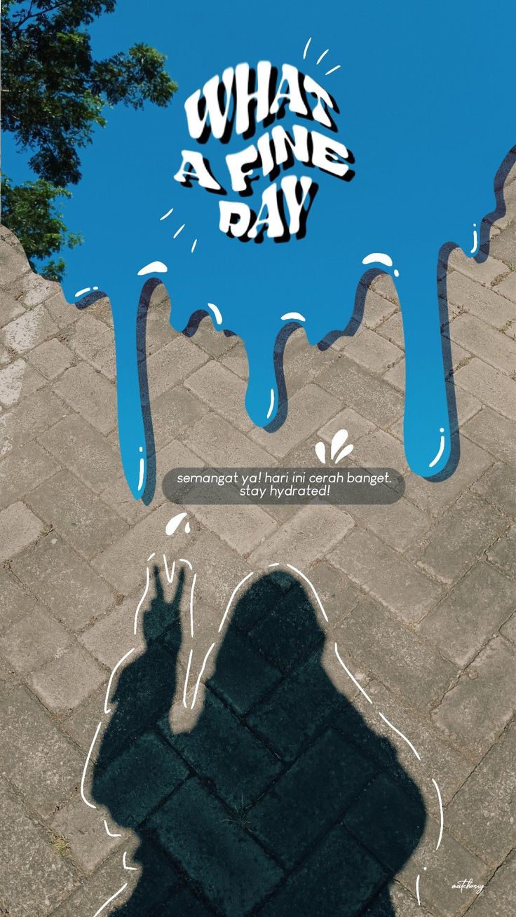 "What a fine day" in white on a dripping blue shape above a person's shadow on paving.