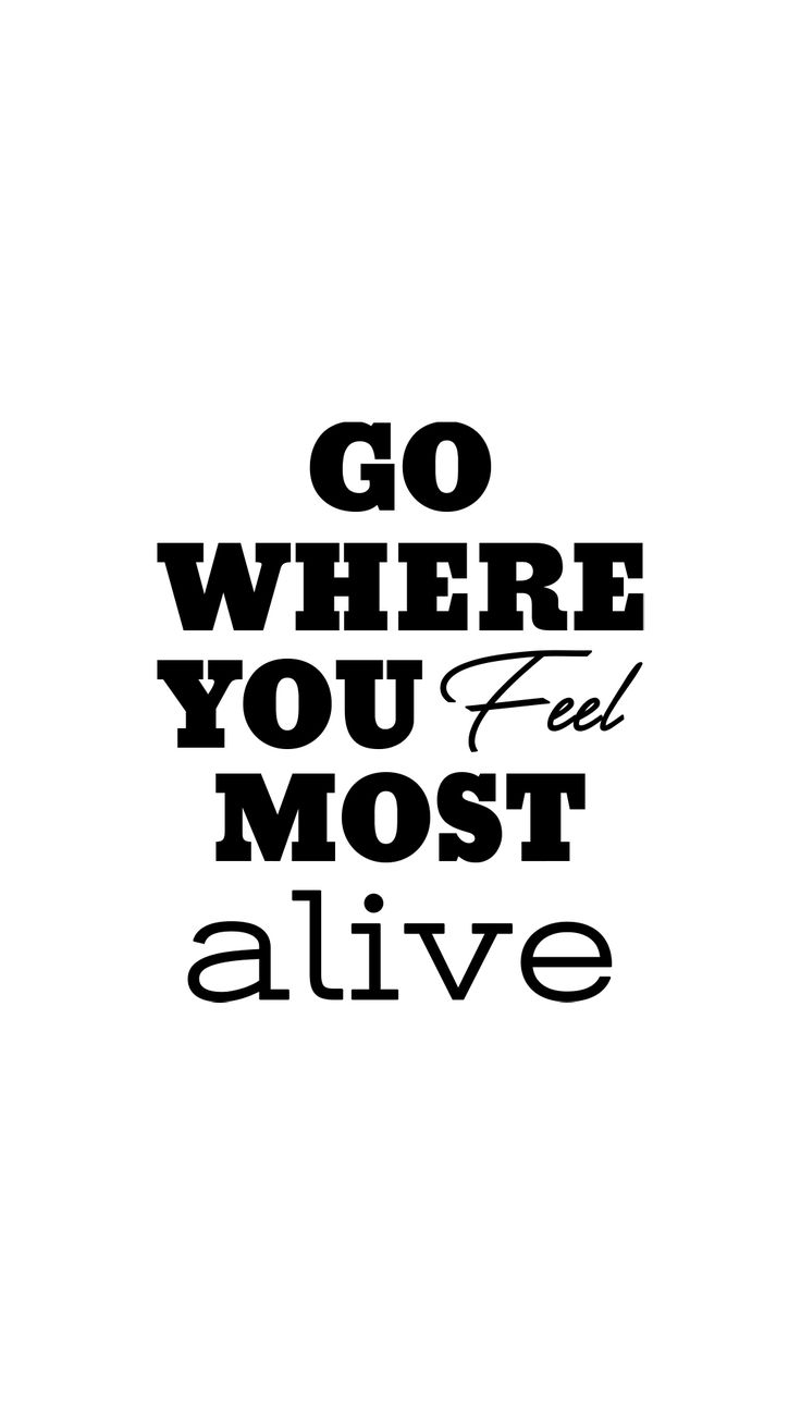 "Go where you feel most alive" in bold black type and script on white.