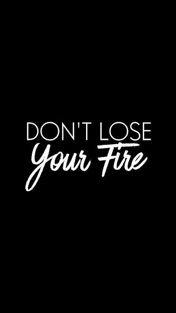 "Don't lose your fire" in white capitals and script on black.