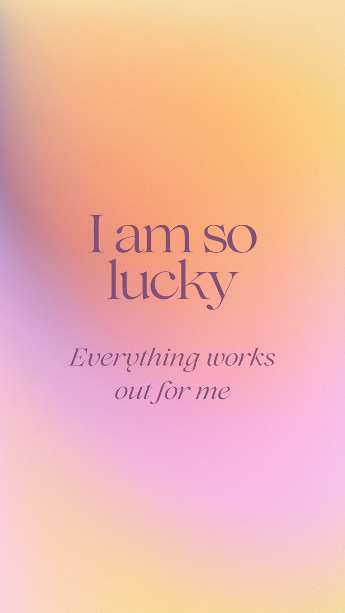"I am so lucky. Everything works out for me" in plum serif type on a peach-to-pink gradient.