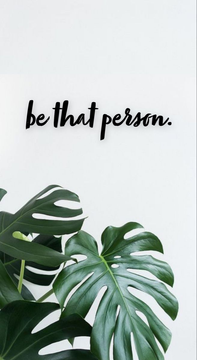 "Be that person." in black script above a monstera plant on white.
