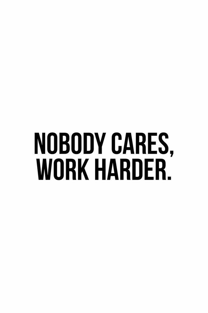 "Nobody cares, work harder." in bold black capitals on white.