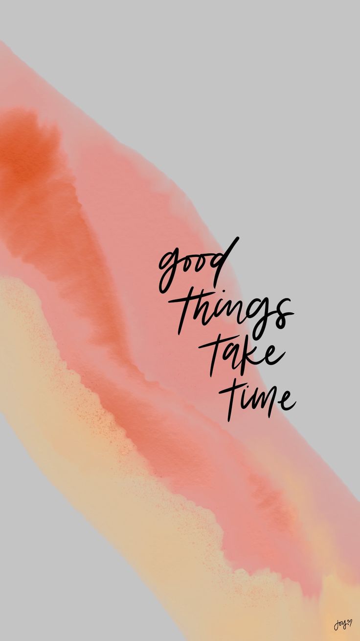 "Good things take time" in black script over a peach and orange brush stroke on grey.