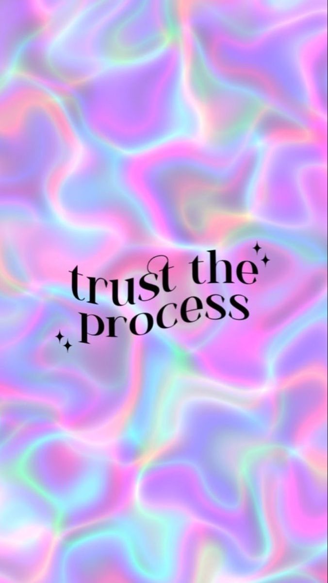 "Trust the process" in black script on a holographic pink, purple and blue swirl.