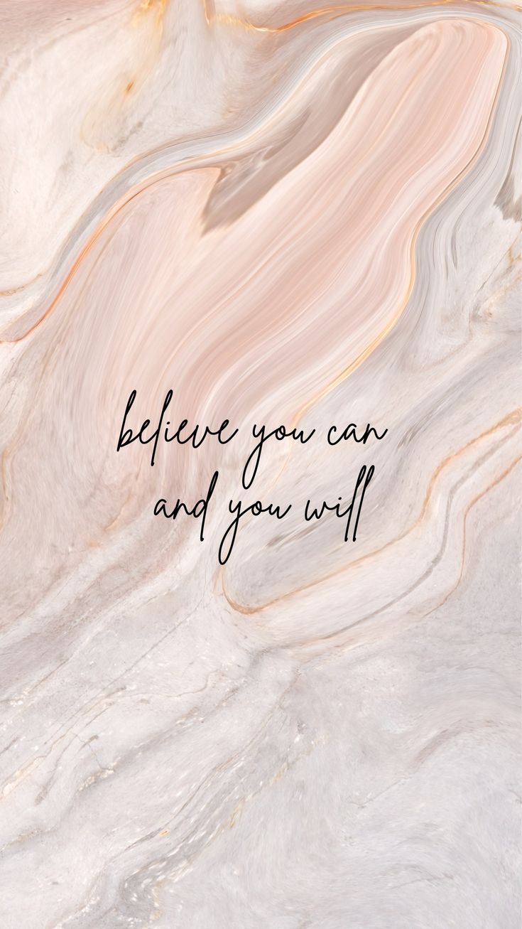 "Believe you can and you will" in thin script over cream and beige marble.