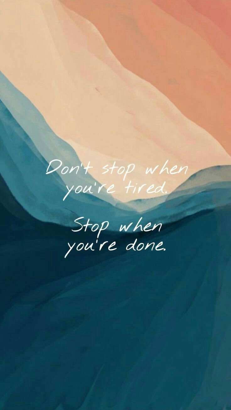 "Don't stop when you're tired. Stop when you're done." in white script over beige, teal and navy waves.