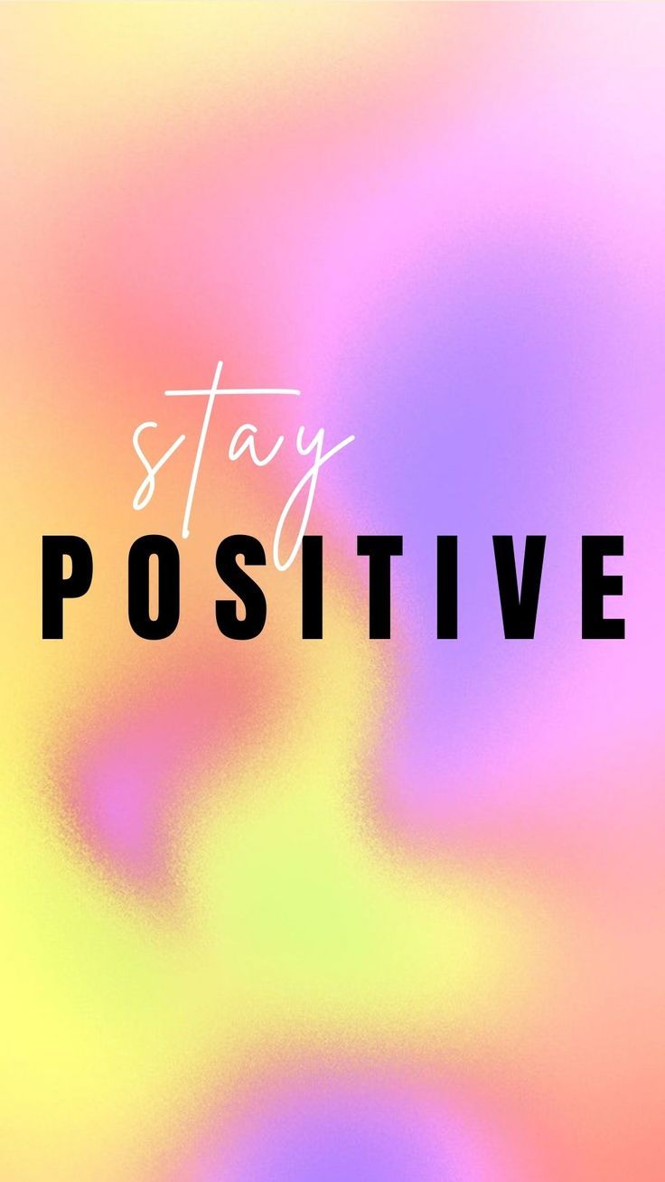 "Stay positive" in black and white letters on a blurred pink, yellow and purple gradient.