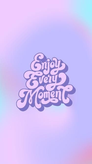 Enjoy Every Moment