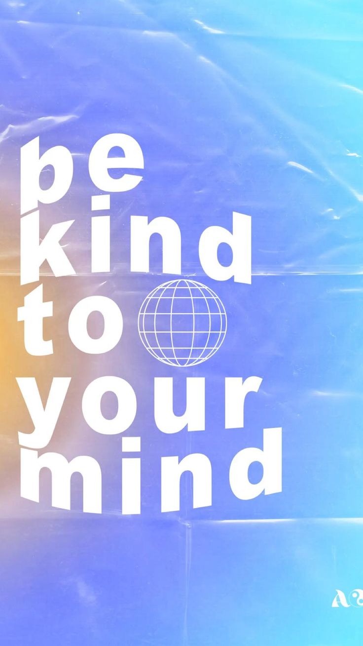 Be Kind to Your Mind