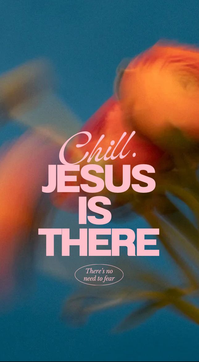 "Chill. Jesus is there" in white and pink over blurred orange flowers.